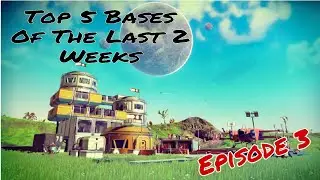 No Man's Sky Base Tour, top 5 Bases From The Last 2 Weeks Episode 3