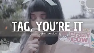 Melanie Martinez • Tag, You're it • SPANISH VERSION