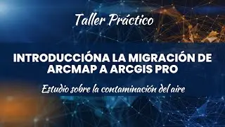 Taller: Introducción Migración de ArcMap a ArcGIS PRO: Estudio sobre la contaminación del Aire