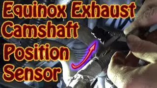 Exhaust Camshaft Position Sensor (CPS) Replacement On a Chevy Equinox Code P0013 CPS Not Responding