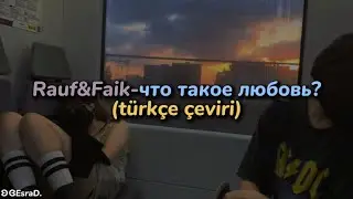 Rauf&Faik - что такое любовь? (türkçe çeviri)