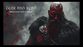TEAR AND REND! [Berserker War Anthem]