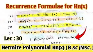 Recurrence Formulae for Hermite Polynomial Hn(x) || Hermite Polynomial || Lect :30 ||