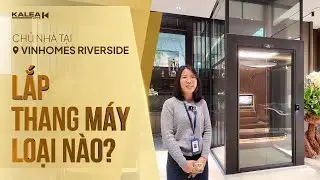 Review thang máy gia đình trục vít - Lắp tại Vinhomes Riverside, Hà Nội | Thang máy Kalea Lifts