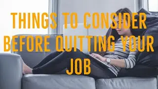 Things to Consider Before Quitting Your Job