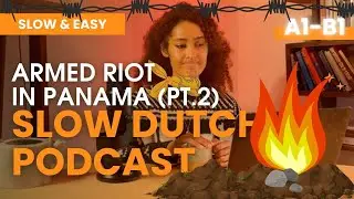 Ep. 27 SLOW DUTCH 🇳🇱 part 2 ARMED RIOT IN PANAMA 🇵🇦 - A2 Dutch Listening Exercise
