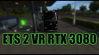 ETS 2 VR RTX 3080 Max Settings Oculus Rift S | Euro Truck Simulator 2 in Virtual Reality