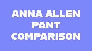 Anna Allen Pant Comparison