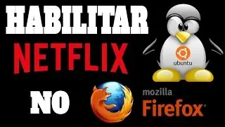 Habilitando Netflix no Mozilla Firefox no Linux Ubuntu