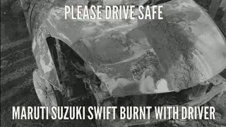 Drive Safe: Maruti Suzuki Swift Burnt with Driver. May God Bless All..