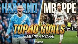 Erling Haaland Vs Kylian Mbappe | Top 10 Goals | 2026