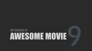 The Making of Awesome Movie 9