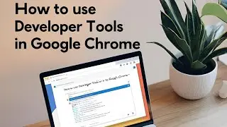 How to Use Developer Tools in Google Chrome