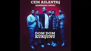 Cem Aslantaş & Bambaşka Music ( Grup Bambaşka ) - DOM DOM KURŞUNU ( Official 4K Video )