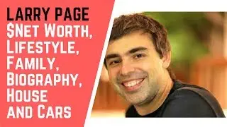 LARRY PAGE Net Worth, Lifestyle, Family, Biography, House and Cars