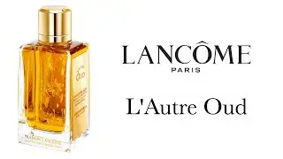 Обзор Аромата -  L'Autre Oud Lancôme