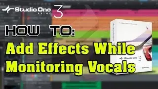 Monitoring Effects While Recording Vocals with Studio One V3 Prime