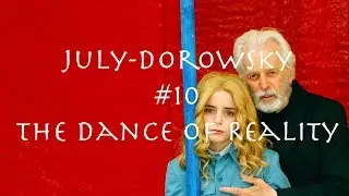 July-Dorowsky #10: The Dance of Reality review (HD)