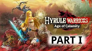 Hyrule Warriors: Age of Calamity - Part I: Return to Hyrule!