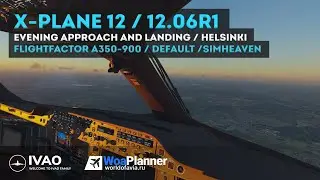X-Plane 12 / Default + SimHeaven / FlightFactor A350-900 / Evening Approach & Landing / EFHK