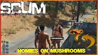 SCUM ~ Homies On Mushrooms~ Part # 35