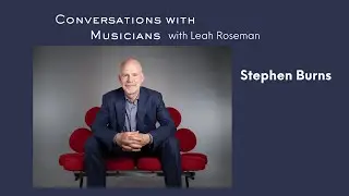 Stephen Burns Interview:  Conversations with Musicians #musicpodcast #conversationswithmusicians