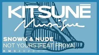 Snowk & Nude - Not Yours (Feat Froya ) | Kitsuné Musique