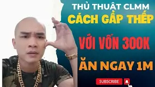 CLMM | Ứng Dụng Cách Gấp Thếp Với Vốn 300K Ăn Ngay 1M Uy Tín