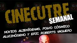 Cinecutre Semanal: Novios alienígenas, Polvo Cósmico Alucinógeno y Eric Roberts Vaquero