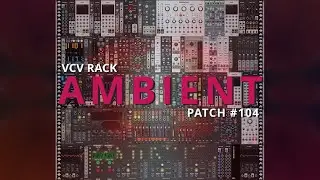VCV Rack Ambient Patch #104