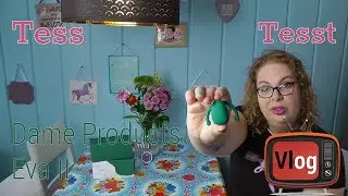 Dame Products Eva II | Tess Tesst | Minivlog