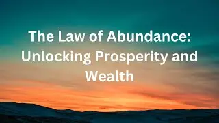 The Law of Abundance: Unlocking Prosperity and Wealth