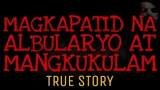 MAGKAPATID NA ALBULARYO AT MANGKUKULAM | True Story