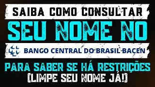 🔥 Saiba Como Consultar seu Nome no Banco Central do Brasil e Verificar se há Restrições | 2024