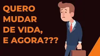 Quero mudar de vida, e agora?? (Saiba por onde começar)