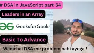 Leaders in an Array || DSA IN JavaScript Part-54 || GFG || Code with Ecplaination