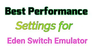 Best Performance Settings for Eden Switch Emulator