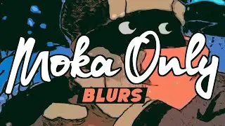 MOKA ONLY - BLURS