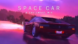 S P A C E  C A R - A Chillwave Mix 2021