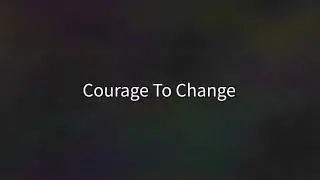 Courage To Change - Video Lyrics