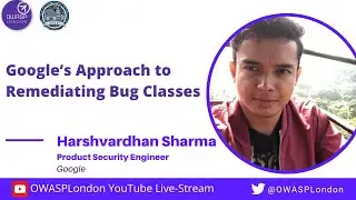 Google's approach to remediating bug classes - Harshvardhan Sharma