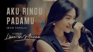 Aku Rindu Padamu - Evie Tamala (Live Cover by Lissa in Macao)