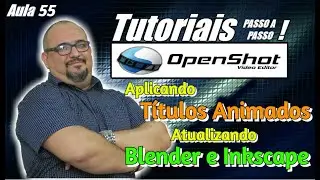 TUTORIAL OPENSHOT - TÍTULOS ANIMADOS E ATUALIZAÇÃO BLENDER E INKSCAPE - AULA 55