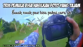 PAKAI CARA INI PEMULA BISA HASILKAN FOTO TAJAM