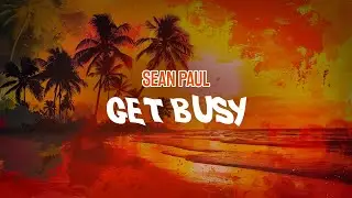 Sean Paul - Get Busy (Lyric Video)