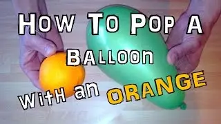 How To Pop A Balloon With An Orange