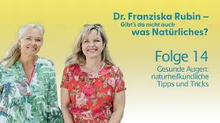 Gesunde Augen: naturheilkundliche Tipps | Dr. Franziska Rubin – Gibt’s da nicht auch was Natürliches