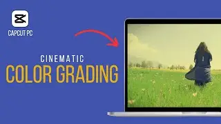 Cinematic Color Grading Capcut Pc EASY To Follow App Tutorial 2024