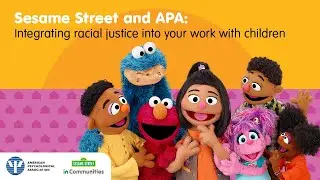 Sesame Street and APA: How to Integrate Racial Justice into Your Work with Children