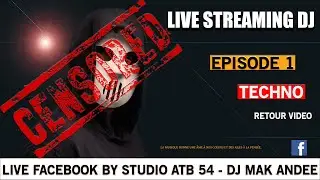 (Studio ATB 54) Live Streaming - Dj Mak Andee - Épisode 1 -Techno - HD Report Cencured Serato Best